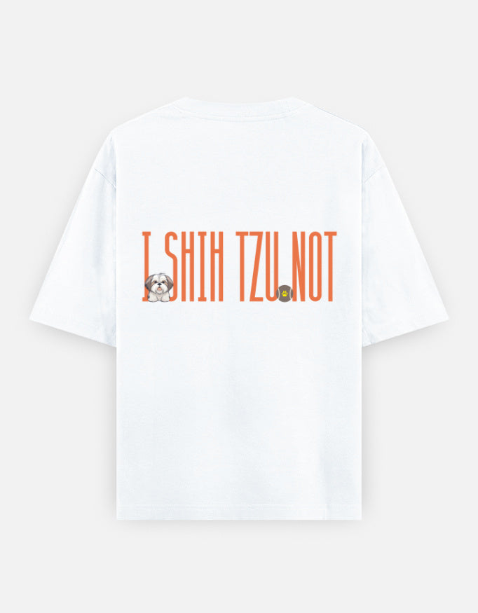 Sassy Shih Tzu oversized t-shirt back design — I Shih Tzu Not — White unisex cotton tee | StyleUp.Today