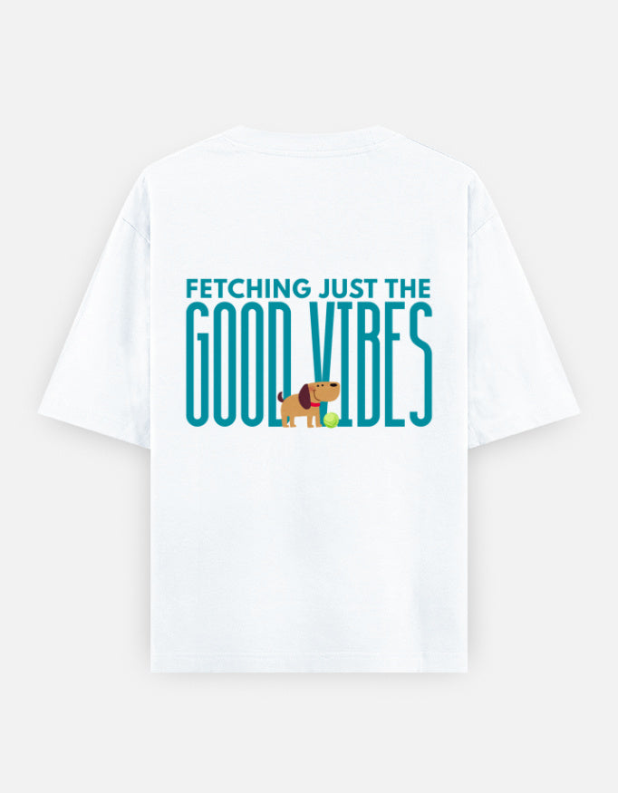 Fetching Good Vibes oversized t-shirt back design — Fetching Just The Good Vibes — White unisex cotton tee | StyleUp.Today