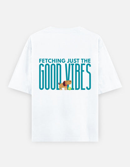 Fetching Good Vibes oversized t-shirt back design — Fetching Just The Good Vibes — White unisex cotton tee | StyleUp.Today