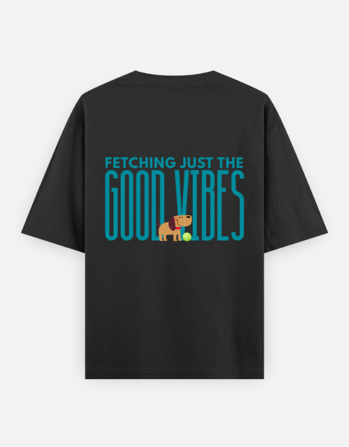 Fetching Good Vibes oversized t-shirt back design — Fetching Just The Good Vibes — Black unisex cotton tee | StyleUp.Today