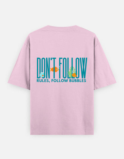 Follow Bubbles oversized t-shirt back design — Don't Follow Rules, Follow Bubbles — Light Baby Pink unisex cotton tee | StyleUp.Today