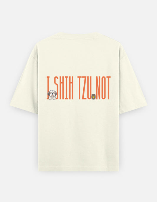Sassy Shih Tzu oversized t-shirt back design — I Shih Tzu Not — Off White unisex cotton tee | StyleUp.Today