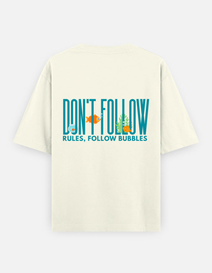 Follow Bubbles oversized t-shirt back design — Don't Follow Rules, Follow Bubbles — Off White unisex cotton tee | StyleUp.Today