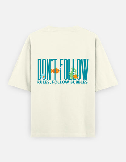 Follow Bubbles oversized t-shirt back design — Don't Follow Rules, Follow Bubbles — Off White unisex cotton tee | StyleUp.Today