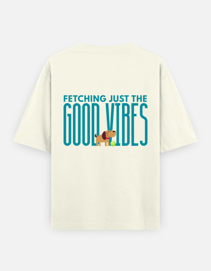 Fetching Good Vibes oversized t-shirt back design — Fetching Just The Good Vibes — Off White unisex cotton tee | StyleUp.Today