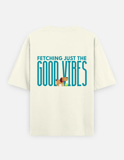 Fetching Good Vibes oversized t-shirt back design — Fetching Just The Good Vibes — Off White unisex cotton tee | StyleUp.Today