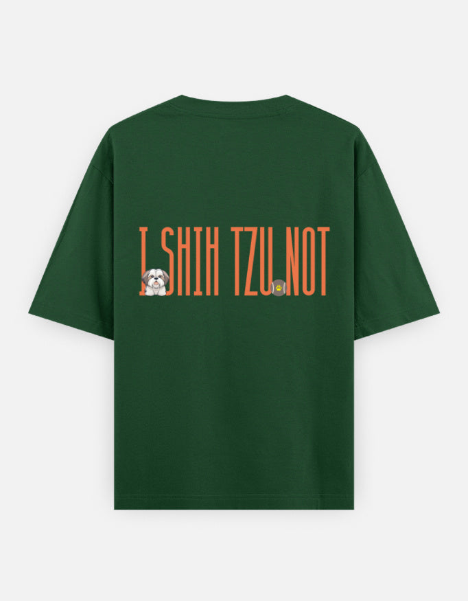 Sassy Shih Tzu oversized t-shirt back design — I Shih Tzu Not — Bottle Green unisex cotton tee | StyleUp.Today