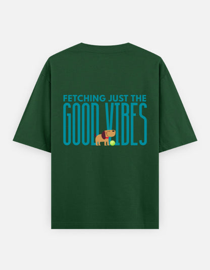 Fetching Good Vibes oversized t-shirt back design — Fetching Just The Good Vibes — Bottle Green unisex cotton tee | StyleUp.Today